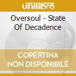Oversoul - State Of Decadence cd