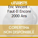 Eric Vincent - Faut-Il Encore 2000 Ans cd