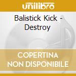 Balistick Kick - Destroy cd
