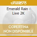 Emerald Rain - Live 2K cd musicale di Emerald Rain