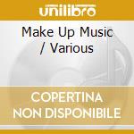 Make Up Music / Various cd musicale