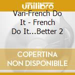 Vari-French Do It - French Do It...Better 2 cd