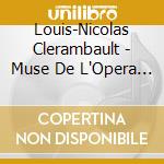 Louis-Nicolas Clerambault - Muse De L'Opera Ou Les Caracteres Liriques cd