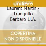 Laurent Martin - Tranquillo Barbaro U.A. cd