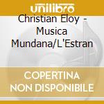 Christian Eloy - Musica Mundana/L'Estran cd musicale di Christian Eloy