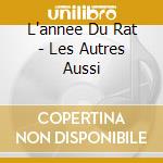 L'annee Du Rat - Les Autres Aussi cd