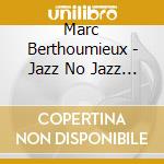 Marc Berthoumieux - Jazz No Jazz Vol.2 [Digipack] cd