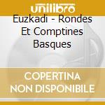Euzkadi - Rondes Et Comptines Basques cd