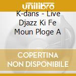 K-dans - Live Djazz Ki Fe Moun Ploge A cd