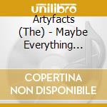 Artyfacts (The) - Maybe Everything That Dies Someday cd