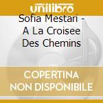 Sofia Mestari - A La Croisee Des Chemins