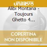 Alibi Montana - Toujours Ghetto 4 (cd+dvd) cd