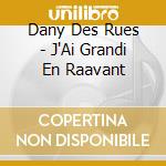 Dany Des Rues - J'Ai Grandi En Raavant cd musicale