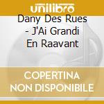 Dany Des Rues - J'Ai Grandi En Raavant cd