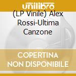 (LP Vinile) Alex Rossi-Ultima Canzone vinile