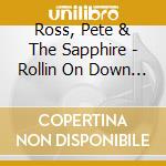 Ross, Pete & The Sapphire - Rollin On Down The Lane cd