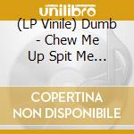 (LP Vinile) Dumb - Chew Me Up Spit Me Out vinile