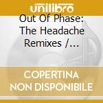 Out Of Phase: The Headache Remixes / Various - Out Of Phase: The Headache Remixes / Various cd