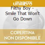 Filthy Boy - Smile That Won't Go Down