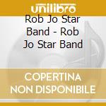 Rob Jo Star Band - Rob Jo Star Band cd musicale di Rob Jo Star Band