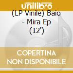 (LP Vinile) Baio - Mira Ep (12