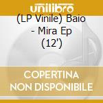 (LP Vinile) Baio - Mira Ep (12') vinile