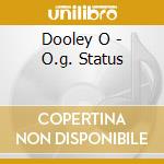 Dooley O - O.g. Status cd musicale di Dooley O