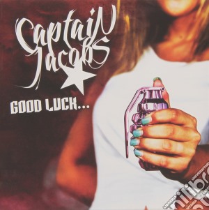 Captain Jacobs - Good Luck.. you Need It! cd musicale di Captain Jacobs