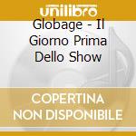 Globage - Il Giorno Prima Dello Show cd