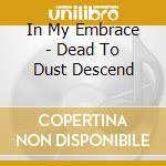 In My Embrace - Dead To Dust Descend cd