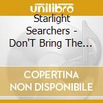 Starlight Searchers - Don'T Bring The Kids cd
