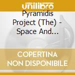 Pyramidis Project (The) - Space And Emotion cd musicale di Pyramidis Project (The)