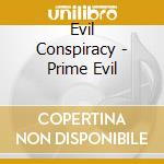 Evil Conspiracy - Prime Evil cd musicale di Evil Conspiracy