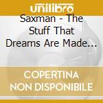 Saxman - The Stuff That Dreams Are Made Of cd