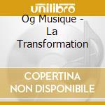 Og Musique - La Transformation cd