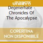 Degenerhate - Chronicles Of The Apocalypse cd