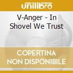 V-Anger - In Shovel We Trust cd