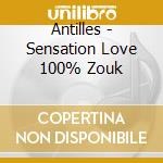 Antilles - Sensation Love 100% Zouk cd