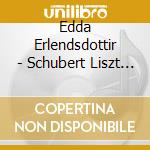 Edda Erlendsdottir - Schubert Liszt Schoenberg Berg cd musicale di Edda Erlendsdottir