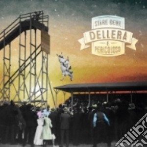 Dellera - Stare Bene e' Pericoloso cd musicale di Dellera