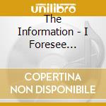 The Information - I Foresee Trouble cd