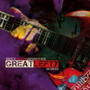 Great Lefty: Live Forever - Tribute To Tony Iommi Godfather Of Metal (2 Cd) cd musicale di Great Lefty: Live Forever