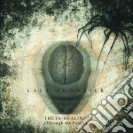 Last Frontier - Theta - Healing (through The Poison) cd