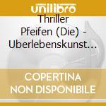Thriller Pfeifen (Die) - Uberlebenskunst Ep cd