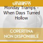 Monday Tramps - When Days Turned Hollow cd musicale di Monday Tramps