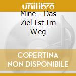 Mine - Das Ziel Ist Im Weg cd musicale di Mine