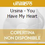 Ursina - You Have My Heart cd