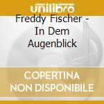 Freddy Fischer - In Dem Augenblick cd musicale di Freddy Fischer