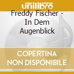 Freddy Fischer - In Dem Augenblick