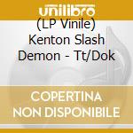 (LP Vinile) Kenton Slash Demon - Tt/Dok lp vinile di Kenton Slash Demon